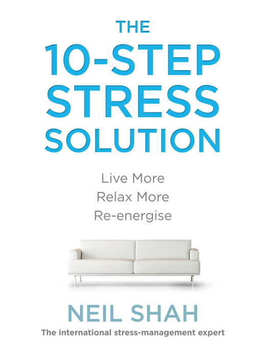 Title details for The 10-Step Stress Solution by Neil Shah - Available